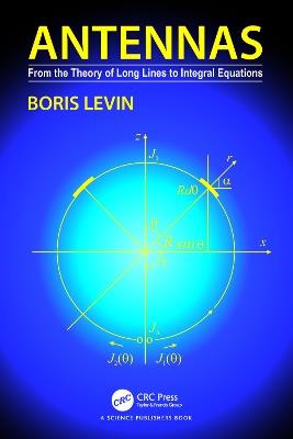 Antennas: From the Theory of Long Lines to Integral Equations - Boris Levin - cover
