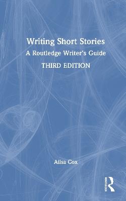 Writing Short Stories: A Routledge Writer's Guide - Ailsa Cox - cover