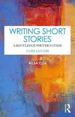Writing Short Stories: A Routledge Writer's Guide - Ailsa Cox - cover