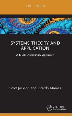 Systems Theory and Application: A Multi-Disciplinary Approach - Scott Jackson,Ricardo Moraes - cover