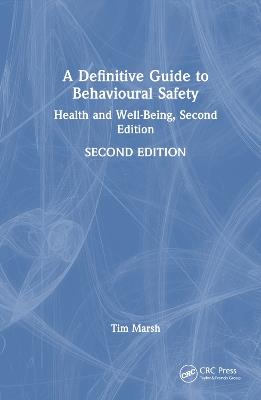 A Definitive Guide to Behavioural Safety: Health and Well-Being, Second Edition - Tim Marsh - cover