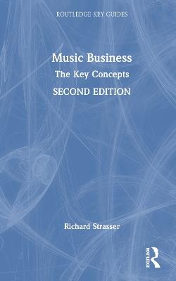 Music Business: The Key Concepts - Richard Strasser - cover
