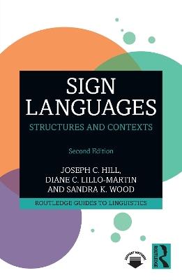 Sign Languages: Structures and Contexts - Joseph C. Hill,Diane C. Lillo-Martin,Sandra K. Wood - cover