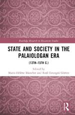 State and Society in the Palaiologan Era: (13th–15th Centuries)