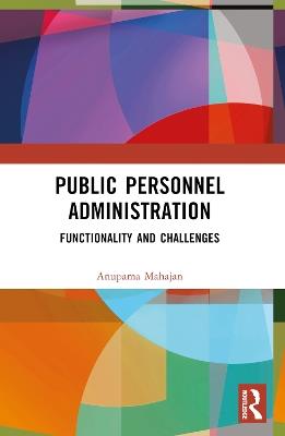 Public Personnel Administration: Functionality and Challenges - Anupama Puri Mahajan - cover