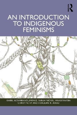 An Introduction to Indigenous Feminisms - Isabel Altamirano-Jiménez,Sarah Nickel,waaseyaa’sin Christine Sy - cover