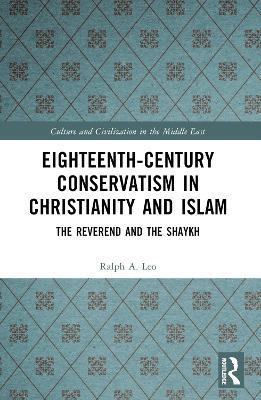 Eighteenth-Century Conservatism in Christianity and Islam: The Reverend and the Shaykh - Ralph A. Leo - cover