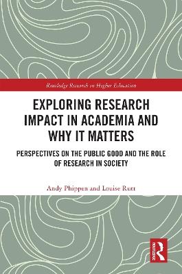 Exploring Research Impact in Academia and Why It Matters: Perspectives on the Public Good and the Role of Research in Society - Andy Phippen,Louise Rutt - cover