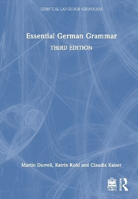 Essential German Grammar - Martin Durrell,Katrin Kohl,Claudia Kaiser - cover