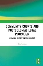 Community Courts and Postcolonial Legal Pluralism: Criminal Justice in Mozambique