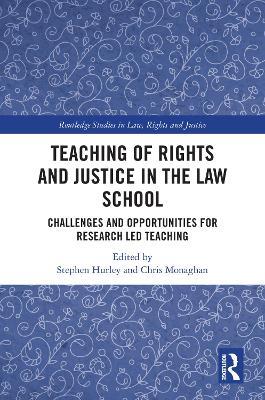 Teaching of Rights and Justice in the Law School: Challenges and Opportunities for Research Led Teaching - cover