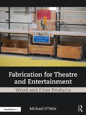 Fabrication for Theatre and Entertainment: Wood and Fiber Products - Michael O'Nele - cover