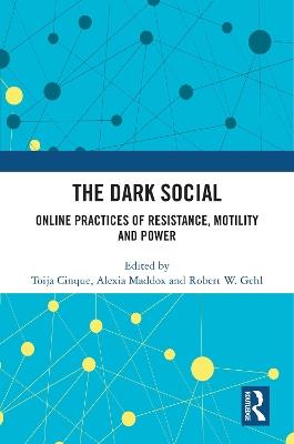 The Dark Social: Online Practices of Resistance, Motility and Power - cover