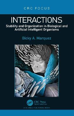 Interactions: Stability and Organization in Biological and Artificial Intelligent Organisms - Bicky A. Marquez - cover