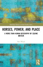 Horses, Power and Place: A More-Than-Human Geography of Equine Britain