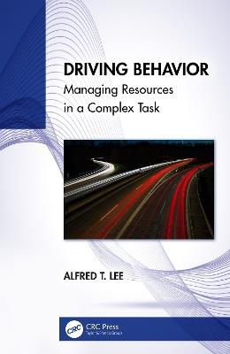 Driving Behavior: Managing Resources in a Complex Task - Alfred T. Lee - cover