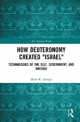 How Deuteronomy Created "Israel": Technologies of the Self, Government, and Writing - Mark K. George - cover