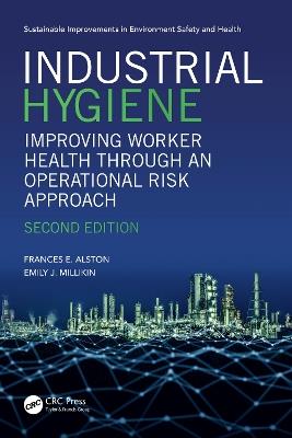 Industrial Hygiene: Improving Worker Health through an Operational Risk Approach, Second Edition - Frances Alston,Emily Millikin - cover