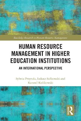 Human Resource Management in Higher Education Institutions: An International Perspective - Sylwia Przytula,Lukasz Sulkowski,Konrad Kulikowski - cover