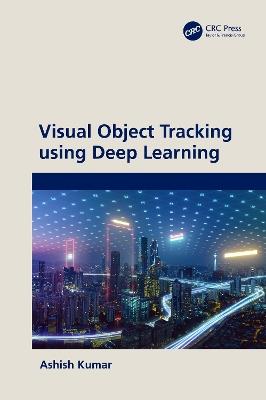Visual Object Tracking using Deep Learning - Ashish Kumar - cover