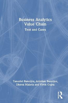 Business Analytics Value Chain: Text and Cases - Tanushri Banerjee,Arindam Banerjee,Dhaval Maheta - cover