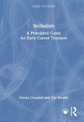 Inclusion: A Principled Guide for Early Career Teachers - Nicola Crossley,Des Hewitt - cover