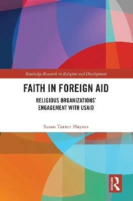 Faith in Foreign Aid: Religious Organizations’ Engagement with USAID - Susan Turner Haynes - cover