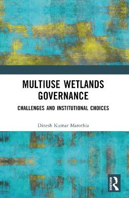 Multiuse Wetlands Governance: Challenges and Institutional Choices - Dinesh K. Marothia - cover