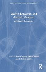 Walter Benjamin and Antonio Gramsci: A Missed Encounter