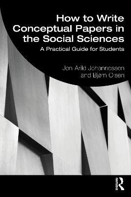 How to Write Conceptual Papers in the Social Sciences: A Practical Guide for Students - Jon-Arild Johannessen,Bjørn Olsen - cover