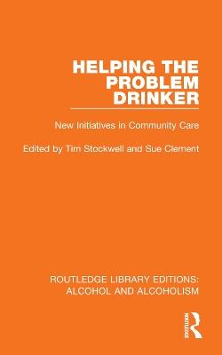 Helping the Problem Drinker: New Initiatives in Community Care - cover