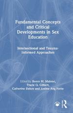 Fundamental Concepts and Critical Developments in Sex Education: Intersectional and Trauma-Informed Approaches