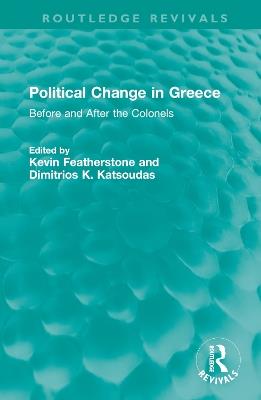 Political Change in Greece: Before and After the Colonels - cover