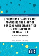 Dismantling Barriers and Advancing the Right of Persons with Disabilities to Participate in Cultural Life: A Socio-Legal Analysis