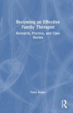 Becoming an Effective Family Therapist: Research, Practice, and Case Stories