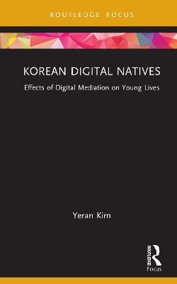 Korean Digital Natives: Effects of Digital Mediation on Young Lives - Yeran Kim - cover