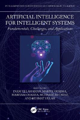 Artificial Intelligence for Intelligent Systems: Fundamentals, Challenges, and Applications - cover