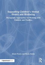 Supporting Children’s Mental Health and Wellbeing: Therapeutic Approaches for Working with Children and Families