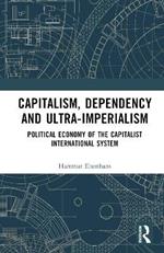Capitalism, Dependency and Ultra-Imperialism: Political Economy of the Capitalist International System