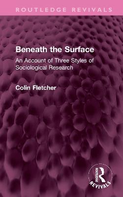 Beneath the Surface: An Account of Three Styles of Sociological Research - Colin Fletcher - cover