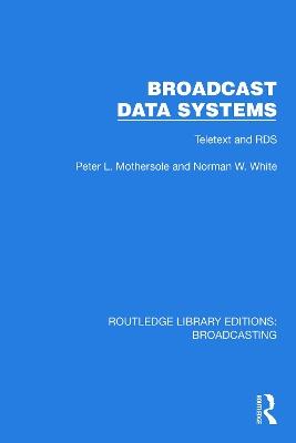 Broadcast Data Systems: Teletext and RDS - Peter L. Mothersole,Norman W. White - cover