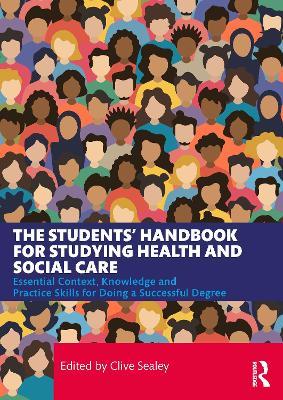 The Students’ Handbook for Studying Health and Social Care: Essential Context, Knowledge and Practice Skills for Doing a Successful Degree - cover