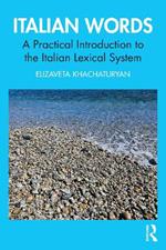 Italian Words: A Practical Introduction to the Italian Lexical System