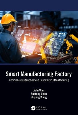 Smart Manufacturing Factory: Artificial-Intelligence-Driven Customized Manufacturing - Jiafu Wan,Baotong Chen,Shiyong Wang - cover
