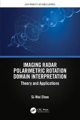Imaging Radar Polarimetric Rotation Domain Interpretation: Theory and Applications - Si-Wei Chen - cover