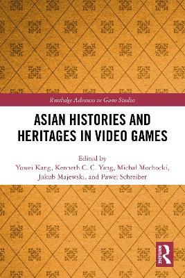Asian Histories and Heritages in Video Games - cover