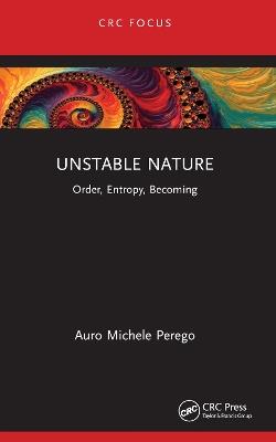 Unstable Nature: Order, Entropy, Becoming - Auro Michele Perego - cover