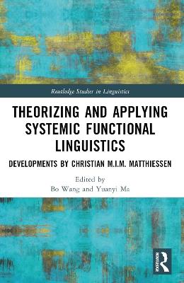 Theorizing and Applying Systemic Functional Linguistics: Developments by Christian M.I.M. Matthiessen - cover