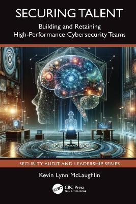 Securing Talent: Building and Retaining High-Performance Cybersecurity Teams - Kevin Lynn McLaughlin - cover