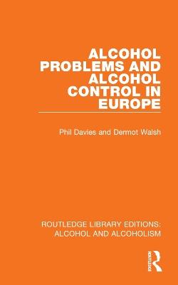 Alcohol Problems and Alcohol Control in Europe - Phil Davies,Dermot Walsh - cover